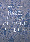 Cover-Bild zum Titel 'Hazel und das Geheimnis des Lebens' von 'Christina de Groot'