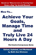 How to Achieve Your Goals, Manage Time, and Truly Live 24 Hours A Day (The Creative Entrepreneur) - Beth Ann Erickson