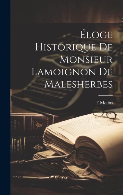 Éloge historique de monsieur Lamoignon de Malesherbes - F. Molins