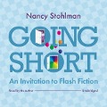 Going Short: An Invitation to Flash Fiction - Nancy Stohlman