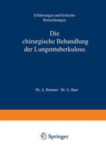 Die Chirurgische Behandlung der Lungentuberkulose - A. Brunner