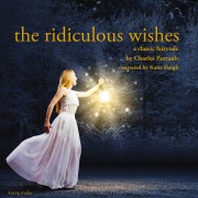 Cover-Bild zum Titel 'The Ridiculous Wishes, a fairytale' von 'Charles Perrault'