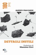 Cover-Bild zum Titel 'Dettagli inutili' von 'Alberto Fragomeni'