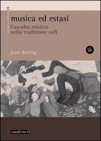 Musica ed estasi. L'ascolto mistico nella tradizione sufi - Jean During
