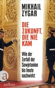 Cover-Bild zum Titel 'Die Zukunft, die nie kam' von 'Mikhail Zygar'