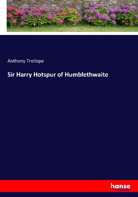 Sir Harry Hotspur of Humblethwaite - Anthony Trollope