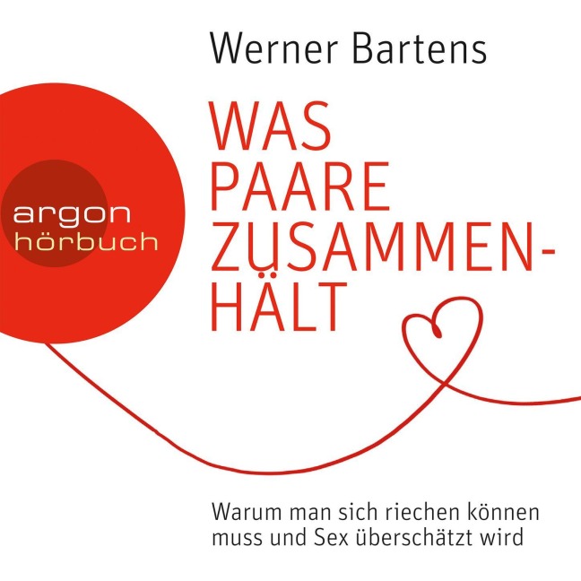 Was Paare zusammenhält - Warum man sich riechen können muss und Sex überschätzt wird - Werner Bartens