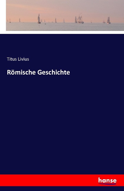 Römische Geschichte - Titus Livius