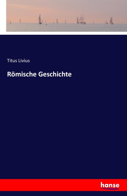 Römische Geschichte - Titus Livius