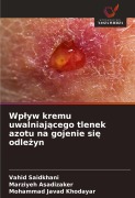 Cover-Bild zum Titel 'Wp¿yw kremu uwalniaj¿cego tlenek azotu na gojenie si¿ odle¿yn' von 'Vahid Saidkhani, Marziyeh Asadizaker, Mohammad Javad Khodayar'