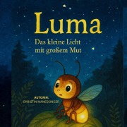 Cover-Bild zum Titel 'Luma- Das kleine Licht mit großem Mut' von 'Christin Manessinger'