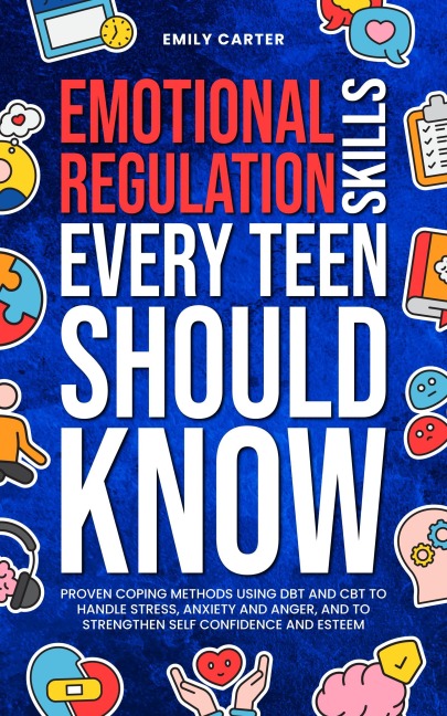 Emotional Regulation Skills Every Teen Should Know - Emily Carter