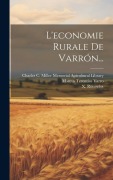 Cover-Bild zum Titel 'L'economie Rurale De Varrón...' von 'Marcus Terentius Varro, X. Rousselot'