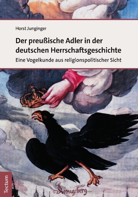 Der preußische Adler in der deutschen Herrschaftsgeschichte - Horst Junginger