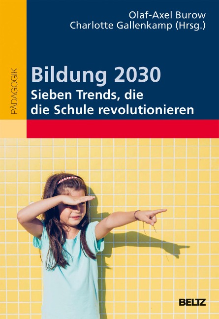 Bildung 2030 - Sieben Trends, die die Schule revolutionieren - 