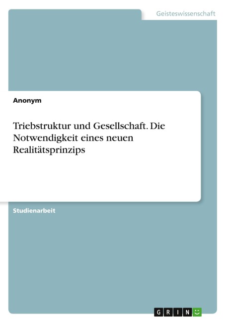 Triebstruktur und Gesellschaft. Die Notwendigkeit eines neuen Realitätsprinzips - Anonymous