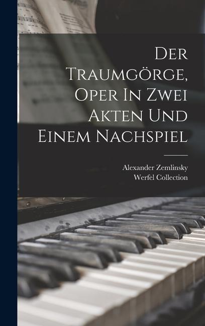 Der Traumgörge, Oper In Zwei Akten Und Einem Nachspiel - Alexander Zemlinsky, Werfel Collection