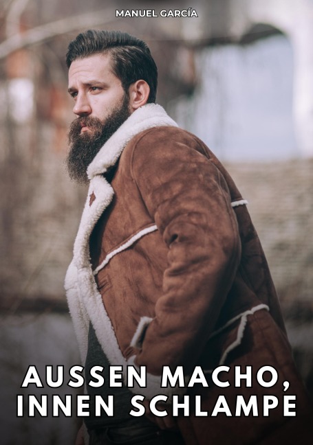 Außen Macho, innen Schlampe - Manuel García