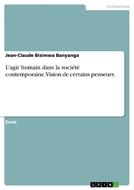 L'agir humain dans la société contemporaine. Vision de certains penseurs - Jean-Claude Bisimwa Banyanga