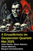 4 Gruselkrimis im Gespenster-Quartett Mai 2025 - John Devlin, Steve Salomo, Margret Schwekendiek, James Melvoin