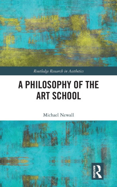 A Philosophy of the Art School - Michael Newall