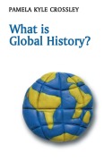 Cover-Bild zum Titel 'What Is Global History?' von 'Pamela Kyle Crossley'