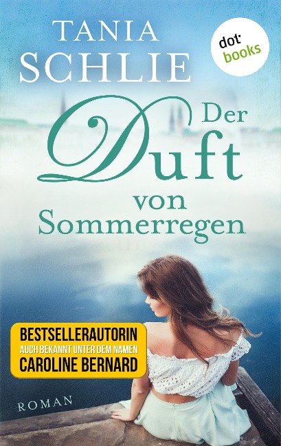 Der Duft von Sommerregen - Tania Schlie auch bekannt als SPIEGEL-Bestseller-Autorin Caroline Bernard