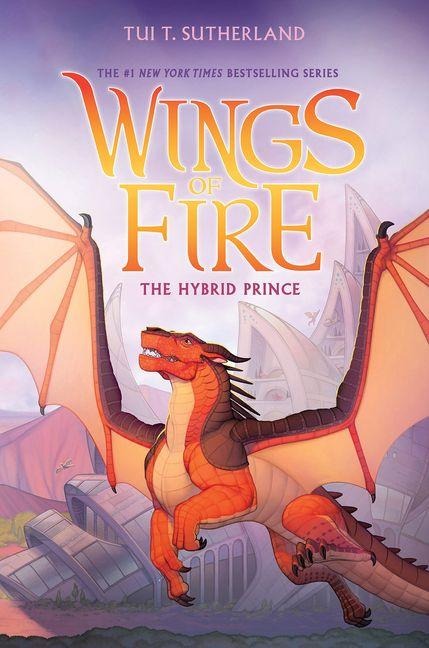 The Hybrid Prince (Wings of Fire, Book 16) - Tui T Sutherland