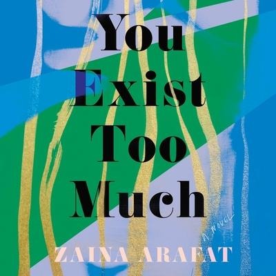You Exist Too Much - Zaina Arafat