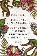 Die Löwin vom Tafelberg. Catharina Ustings' kühner Weg in die Freiheit - Inès Keerl