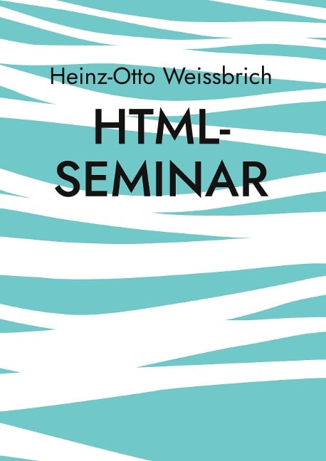 Html-Seminar - Heinz-Otto Weissbrich