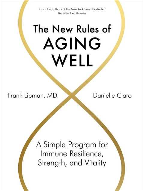 The New Rules of Aging Well - Frank Lipman, Danielle Claro