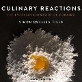 Culinary Reactions Lib/E: The Everyday Chemistry of Cooking - Simon Quellen Field