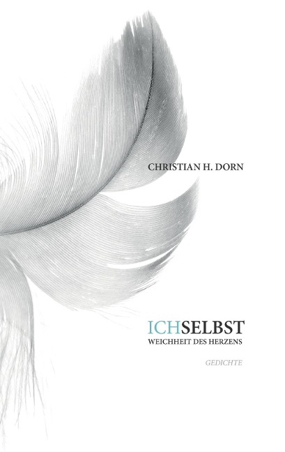 Ich selbst - Weichheit des Herzens - Christian H. Dorn