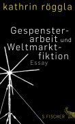 Cover-Bild zum Titel 'Gespensterarbeit und Weltmarktfiktion' von 'Kathrin Röggla'