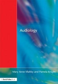 Audiology - Mary Anne Maltby, Pamela Knight