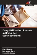 Cover-Bild zum Titel 'Drug Utilization Review sull'uso dei corticosteroidi' von 'Mani Pandey, Ravinder Garg, Sourabh Kosey'