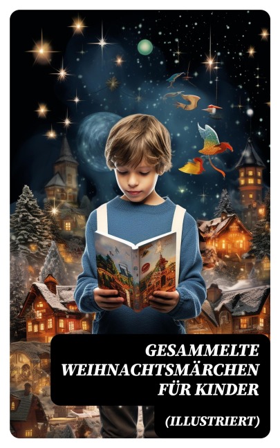 Gesammelte Weihnachtsmärchen für Kinder (Illustriert) - Wilhelm Raabe, Oscar Wilde, Peter Rosegger, Frances Hodgson Burnett, O. Henry