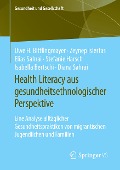 Health Literacy aus gesundheitsethnologischer Perspektive - Uwe H. Bittlingmayer, Zeynep Islertas, Elias Sahrai, Stefanie Harsch, Isabella Bertschi
