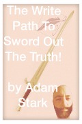 Cover-Bild zum Titel 'The Write Path To Sword Out The Truth!' von 'Adam Stark'