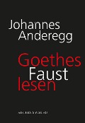 Cover-Bild zum Titel 'Goethes Faust lesen' von 'Johannes Anderegg'