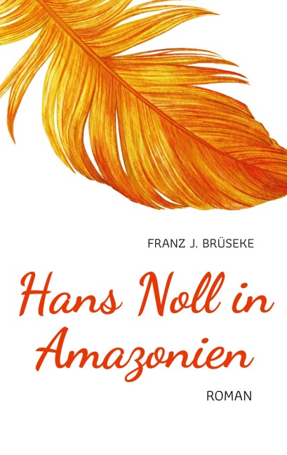 Hans Noll in Amazonien - Franz J. Brüseke