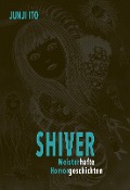 Shiver - Meisterhafte Horrorgeschichten - Junji Ito