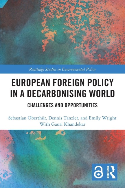 European Foreign Policy in a Decarbonising World - Sebastian Oberthür, Dennis Tänzler, Emily Wright