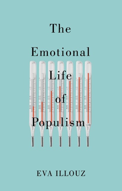 The Emotional Life of Populism - Eva Illouz