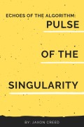 Cover-Bild zum Titel 'Echos of the Algorithm: Pulse of the Singularity (Echoes of the Algorithm, #3)' von 'Jaxon Creed'