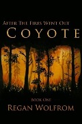 Cover-Bild zum Titel 'After The Fires Went Out: Coyote (Book One of the Unconventional Post-Apocalyptic Series)' von 'Regan Wolfrom'
