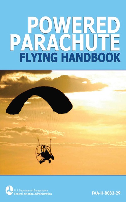 Powered Parachute Flying Handbook (FAA-H-8083-29) - Federal Aviation Administration