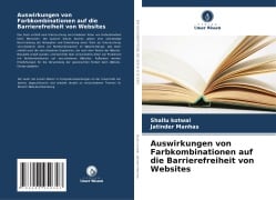 Cover-Bild zum Titel 'Auswirkungen von Farbkombinationen auf die Barrierefreiheit von Websites' von 'Shallu Kotwal, Jatinder Manhas'