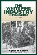 Cover-Bild zum Titel 'The White Pine Industry in Minnesota' von 'Agnes M Larson'
